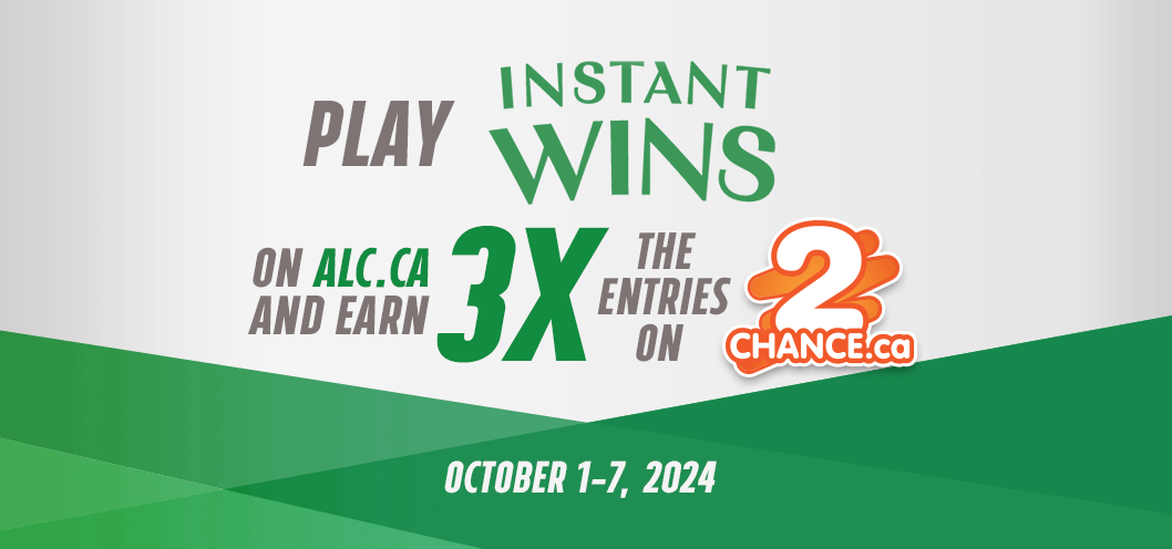 Play Instant Wins on alc.ca and earn 3x the entries on 2chance.ca. October 1-7, 2024.