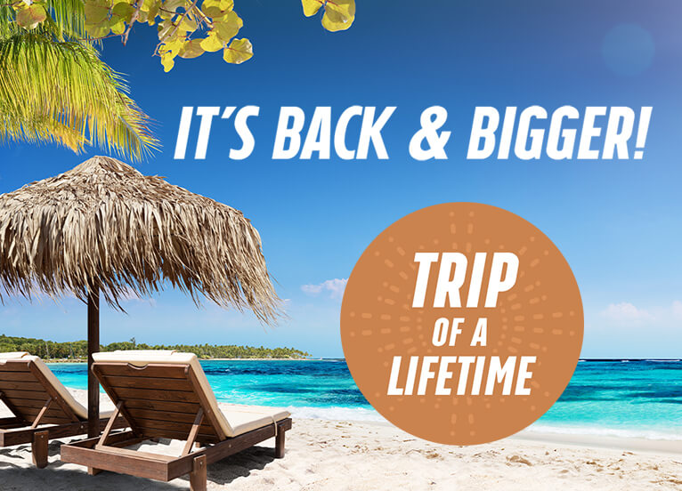 IT'S BACK & BIGGER! TRIP OF A LIFETIME